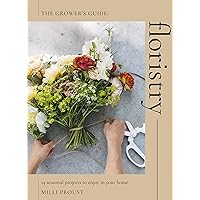 Floristry: 14 Seasonal Projects to Enjoy in Your Home Floristry: 14 Seasonal Projects to Enjoy in Your Home Paperback Kindle