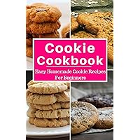 Cookie Cookbook: Easy Homemade Cookie Recipes For Beginners (Baking Cookbook Book 1) Cookie Cookbook: Easy Homemade Cookie Recipes For Beginners (Baking Cookbook Book 1) Kindle Paperback