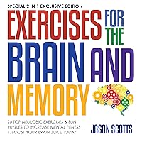 Exercises for the Brain and Memory: 70 Neurobic Exercises & FUN Puzzles to Increase Mental Fitness & Boost Your Brain Juice Today: (Special 2 In 1 Exclusive Edition) Exercises for the Brain and Memory: 70 Neurobic Exercises & FUN Puzzles to Increase Mental Fitness & Boost Your Brain Juice Today: (Special 2 In 1 Exclusive Edition) Audible Audiobook Paperback Kindle