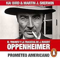 Prometeo americano [American Prometheus]: El triunfo y la tragedia de J. Robert Oppenheimer [The Triumph and Tragedy of J. Robert Oppenheimer] Prometeo americano [American Prometheus]: El triunfo y la tragedia de J. Robert Oppenheimer [The Triumph and Tragedy of J. Robert Oppenheimer] Audible Audiobook Hardcover Kindle Paperback Mass Market Paperback