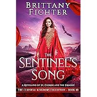 The Sentinel's Song: A Retelling of St. George and the Dragon (The Classical Kingdoms Collection Book 10) The Sentinel's Song: A Retelling of St. George and the Dragon (The Classical Kingdoms Collection Book 10) Kindle