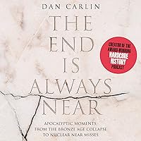 The End Is Always Near: Apocalyptic Moments, from the Bronze Age Collapse to Nuclear Near Misses The End Is Always Near: Apocalyptic Moments, from the Bronze Age Collapse to Nuclear Near Misses Audible Audiobook Hardcover Kindle Paperback MP3 CD