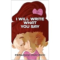 I will write what you say (Bilingual children's tale Spanish-English illustrated + alphabet + vocabulary Book 2) I will write what you say (Bilingual children's tale Spanish-English illustrated + alphabet + vocabulary Book 2) Kindle Paperback