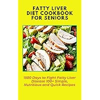 Fatty Liver Diet Cookbook for Seniors: 1500 Days to Fight Fatty Liver Disease 100+ Simple, Nutritious and Quick Recipes Fatty Liver Diet Cookbook for Seniors: 1500 Days to Fight Fatty Liver Disease 100+ Simple, Nutritious and Quick Recipes Kindle Hardcover Paperback