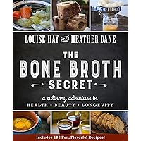 Bone Broth Secret: A Culinary Adventure in Health, Beauty, and Longevity Bone Broth Secret: A Culinary Adventure in Health, Beauty, and Longevity Paperback Kindle