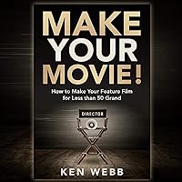Make Your Movie!: How to Make Your Feature Film for Less than 50 Grand Make Your Movie!: How to Make Your Feature Film for Less than 50 Grand Audible Audiobook Kindle Paperback