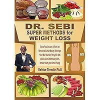 DR. SEBI SUPER METHODS for WEIGHT LOSS: Excess Fats, Diseases & Toxins are Removed to Combat Obesity, Overweight, Heart Beat Disorders Through Dr. Sebi Alkaline & Anti-inflammatory Diets, Herbs... DR. SEBI SUPER METHODS for WEIGHT LOSS: Excess Fats, Diseases & Toxins are Removed to Combat Obesity, Overweight, Heart Beat Disorders Through Dr. Sebi Alkaline & Anti-inflammatory Diets, Herbs... Kindle Paperback