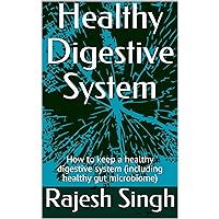 Healthy Digestive System: How to keep a healthy digestive system (including healthy gut microbiome) (Longevity Series) Healthy Digestive System: How to keep a healthy digestive system (including healthy gut microbiome) (Longevity Series) Kindle