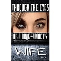 Through the eyes of a drug-addict's wife Through the eyes of a drug-addict's wife Kindle Paperback