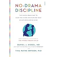 No-Drama Discipline: the whole-brain way to calm the chaos and nurture your child's developing mind (Mindful Parenting) No-Drama Discipline: the whole-brain way to calm the chaos and nurture your child's developing mind (Mindful Parenting) Paperback