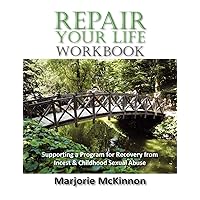 REPAIR Your Life Workbook: Supporting a Program of Recovery from Incest & Childhood Sexual Abuse REPAIR Your Life Workbook: Supporting a Program of Recovery from Incest & Childhood Sexual Abuse Paperback