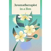Aromatherapist in a Box: A Card Set of Therapeutic Essential Oils