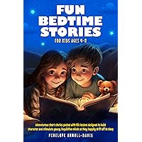 Fun Bedtime Stories For Kids Ages 4-8: Adventurous short stories packed with life lessons designed to build character and stimulate young, inquisitive minds as they happily drift off to sleep Fun Bedtime Stories For Kids Ages 4-8: Adventurous short stories packed with life lessons designed to build character and stimulate young, inquisitive minds as they happily drift off to sleep Kindle Paperback Hardcover
