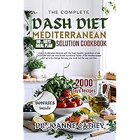 The Complete Dash Diet Mediterranean Solution Cookbook: Your Diet With Easy & Flavorful Low-Sodium, Wholesome Recipes to Lower Your Blood Pressure, Maximize Healthy-Heart and Minimize Kitchen The Complete Dash Diet Mediterranean Solution Cookbook: Your Diet With Easy & Flavorful Low-Sodium, Wholesome Recipes to Lower Your Blood Pressure, Maximize Healthy-Heart and Minimize Kitchen Kindle Paperback Hardcover