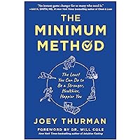 The Minimum Method: The Least You Can Do to Be a Stronger, Healthier, Happier You The Minimum Method: The Least You Can Do to Be a Stronger, Healthier, Happier You
