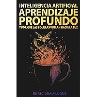 Inteligencia artificial, aprendizaje profundo, y por qué las polillas vuelan hacia la luz (Spanish Edition) Inteligencia artificial, aprendizaje profundo, y por qué las polillas vuelan hacia la luz (Spanish Edition) Kindle Paperback