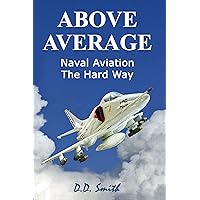 Above Average: Naval Aviation The Hard Way Above Average: Naval Aviation The Hard Way Kindle Paperback Audible Audiobook Hardcover