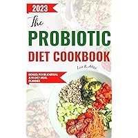 THE PROBIOTIC DIET COOKBOOK: The Complete Guide With over 70 Gut Cleaning Recipes to Improve Digestive Health, Boost Your Immune System and Brain (7-Day ... Plan Included) (Gut-licious Probiotic Diet) THE PROBIOTIC DIET COOKBOOK: The Complete Guide With over 70 Gut Cleaning Recipes to Improve Digestive Health, Boost Your Immune System and Brain (7-Day ... Plan Included) (Gut-licious Probiotic Diet) Kindle Hardcover Paperback