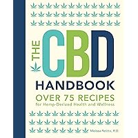 The CBD Handbook: Over 75 Recipes for Hemp-Derived Health and Wellness (Volume 1) (Everyday Wellbeing, 1) The CBD Handbook: Over 75 Recipes for Hemp-Derived Health and Wellness (Volume 1) (Everyday Wellbeing, 1) Hardcover Kindle