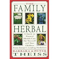 The Family Herbal: A Guide to Natural Health Care for Yourself and Your Children from Europe's Leading Herbalists The Family Herbal: A Guide to Natural Health Care for Yourself and Your Children from Europe's Leading Herbalists Paperback