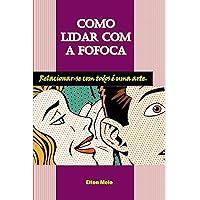 Como Lidar com a Fofoca: Relacionar-se com todos é uma arte (Portuguese Edition) Como Lidar com a Fofoca: Relacionar-se com todos é uma arte (Portuguese Edition) Kindle