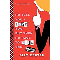 I'd Tell You I Love You, But Then I'd Have to Kill You (Gallagher Girls Book 1) I'd Tell You I Love You, But Then I'd Have to Kill You (Gallagher Girls Book 1) Kindle Paperback Audible Audiobook Hardcover Audio CD