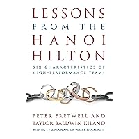 Lessons from the Hanoi Hilton: Six Characteristics of High-Performance Teams Lessons from the Hanoi Hilton: Six Characteristics of High-Performance Teams Audible Audiobook Hardcover Kindle Paperback