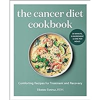 The Cancer Diet Cookbook: Comforting Recipes for Treatment and Recovery The Cancer Diet Cookbook: Comforting Recipes for Treatment and Recovery Paperback Kindle Spiral-bound