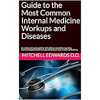 Guide to the Most Common Internal Medicine Workups and Diseases: An evidenced based guide for all healthcare providers regarding common hospital based workups and diseases seen in Internal Medicine Guide to the Most Common Internal Medicine Workups and Diseases: An evidenced based guide for all healthcare providers regarding common hospital based workups and diseases seen in Internal Medicine Kindle Paperback