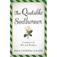 The Quotable Southerner: Centuries of Wit and Wisdom The Quotable Southerner: Centuries of Wit and Wisdom Kindle Paperback