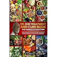 DR. SEBI TREATMENT and CURE. THE FINAL COLLECTION. 2 BOOK in ONE: Dr. Sebi reveals his revolutionary alkaline diet method and all the treatments for ... lupus, hair loss, cancer and kidney failure.