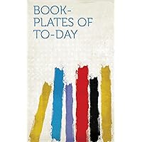 Book-Plates of To-Day Book-Plates of To-Day Kindle Hardcover Paperback MP3 CD Library Binding