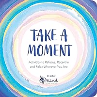 Take a Moment: Activities to Refocus, Recentre and Relax Wherever You Are Take a Moment: Activities to Refocus, Recentre and Relax Wherever You Are Paperback