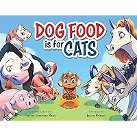 Dog Food is for Cats - A Children’s Book Featuring Loveable Farm Animals as Guides for Making Better Choices – Learn to Cherish the Things You Have & Show Appreciation Dog Food is for Cats - A Children’s Book Featuring Loveable Farm Animals as Guides for Making Better Choices – Learn to Cherish the Things You Have & Show Appreciation Paperback Hardcover