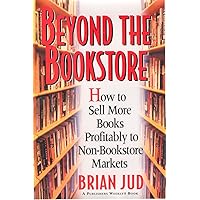 Beyond the Bookstore: How to Sell More Books Profitably to Non-Bookstore Markets Beyond the Bookstore: How to Sell More Books Profitably to Non-Bookstore Markets Paperback Hardcover Mass Market Paperback