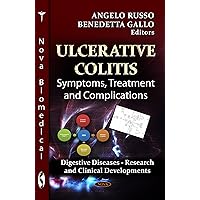 Ulcerative Colitis: Symptoms, Treatment and Complications (Digestive Diseases - Research and Clinical Developments) Ulcerative Colitis: Symptoms, Treatment and Complications (Digestive Diseases - Research and Clinical Developments) Paperback