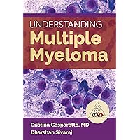 Understanding Multiple Myeloma Understanding Multiple Myeloma Kindle Paperback