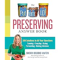The Put 'em Up! Preserving Answer Book: 399 Solutions to All Your Questions: Canning, Freezing, Drying, Fermenting, Making Infusions The Put 'em Up! Preserving Answer Book: 399 Solutions to All Your Questions: Canning, Freezing, Drying, Fermenting, Making Infusions Spiral-bound