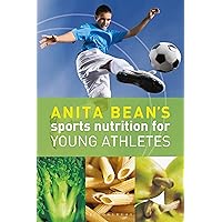 Anita Bean's Sports Nutrition for Young Athletes Anita Bean's Sports Nutrition for Young Athletes Paperback Kindle