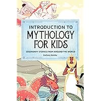 Introduction to Mythology for Kids: Legendary Stories from Around the World Introduction to Mythology for Kids: Legendary Stories from Around the World Paperback Kindle