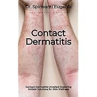 Contact Dermatitis Unveiled: Exploring Holistic Solutions for Skin Wellness Contact Dermatitis Unveiled: Exploring Holistic Solutions for Skin Wellness Kindle Paperback