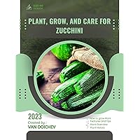 Plant, Grow, and Care for Zucchini: Guide and overview