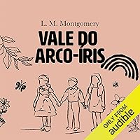 Vale do Arco-Íris [Rainbow Valley]: Universo Anne, Livro 7 [Anne's Universe, Book 7] Vale do Arco-Íris [Rainbow Valley]: Universo Anne, Livro 7 [Anne's Universe, Book 7] Audible Audiobook Kindle Paperback