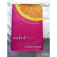 Naked Fruit: Getting Honest about the Fruit of the Spirit Naked Fruit: Getting Honest about the Fruit of the Spirit Hardcover Paperback