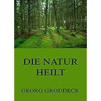Die Natur heilt: Die Entdeckung der Psychosomatik (German Edition)