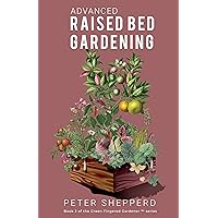 Advanced Raised Bed Gardening : Expert Tips to Optimize Your Yield, Grow Healthy Plants and Take Your Raised Bed Garden to the Next Level (The Green Fingered Gardener ™) Advanced Raised Bed Gardening : Expert Tips to Optimize Your Yield, Grow Healthy Plants and Take Your Raised Bed Garden to the Next Level (The Green Fingered Gardener ™) Kindle Audible Audiobook Hardcover Paperback
