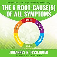 The 6 Root-Cause(s) of All Symptoms: Fear No More. Know Why You Have Symptoms with Lifestyle Prescriptions: Lifestyle Prescriptions Self-Healing Made Easy The 6 Root-Cause(s) of All Symptoms: Fear No More. Know Why You Have Symptoms with Lifestyle Prescriptions: Lifestyle Prescriptions Self-Healing Made Easy Audible Audiobook Kindle Paperback
