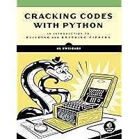 Cracking Codes with Python: An Introduction to Building and Breaking Ciphers Cracking Codes with Python: An Introduction to Building and Breaking Ciphers Paperback Kindle