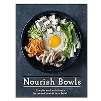 Nourish Bowls: Simple and Nutritious Balanced Meals in a Bowl Nourish Bowls: Simple and Nutritious Balanced Meals in a Bowl Kindle Hardcover