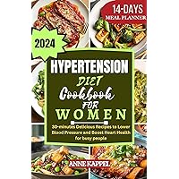 HYPERTENSION DIET COOKBOOK FOR WOMEN: The Complete Manual on Using Tasty Recipes to Naturally Lower Blood Pressure and Promote Heart Health HYPERTENSION DIET COOKBOOK FOR WOMEN: The Complete Manual on Using Tasty Recipes to Naturally Lower Blood Pressure and Promote Heart Health Kindle Paperback